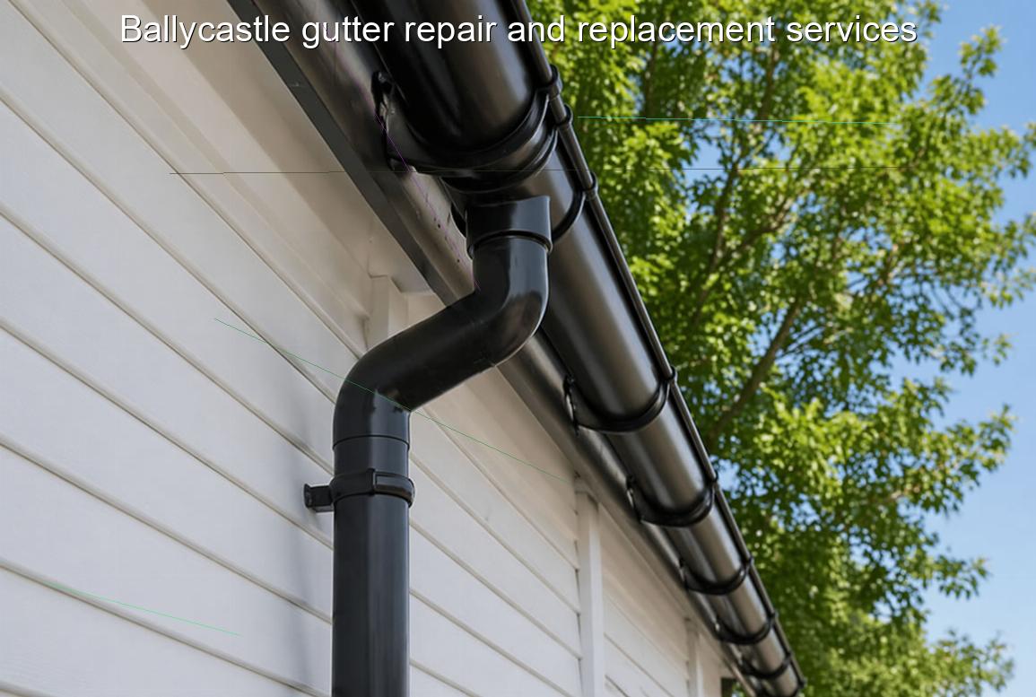 Ballycastle gutter repair and replacement services