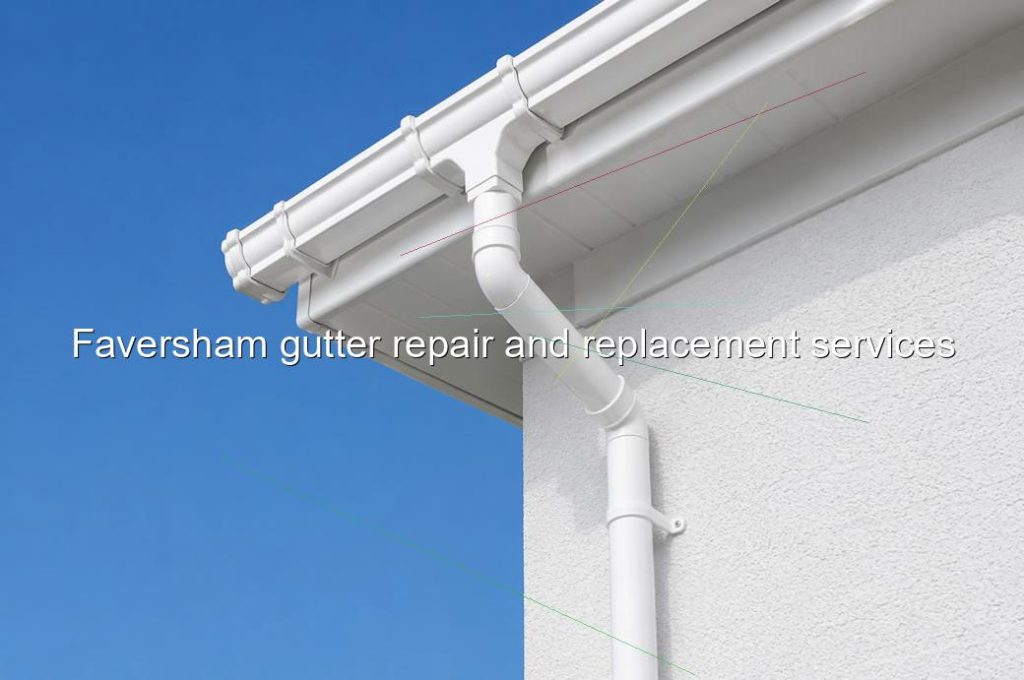 Faversham gutter repair and replacement services