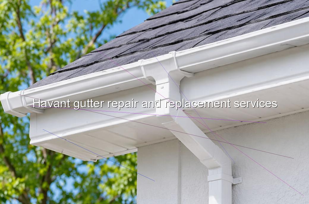 Havant gutter repair and replacement services
