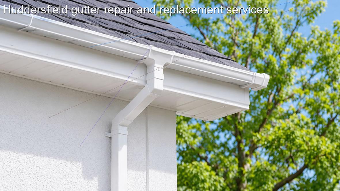Huddersfield gutter repair and replacement services