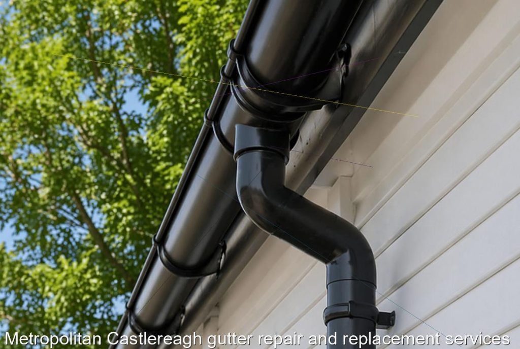 Metropolitan Castlereagh gutter repair and replacement services
