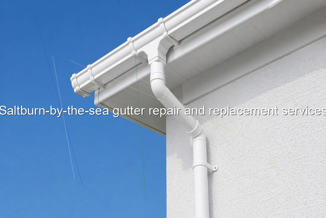 Saltburn by the sea gutter repair and replacement services