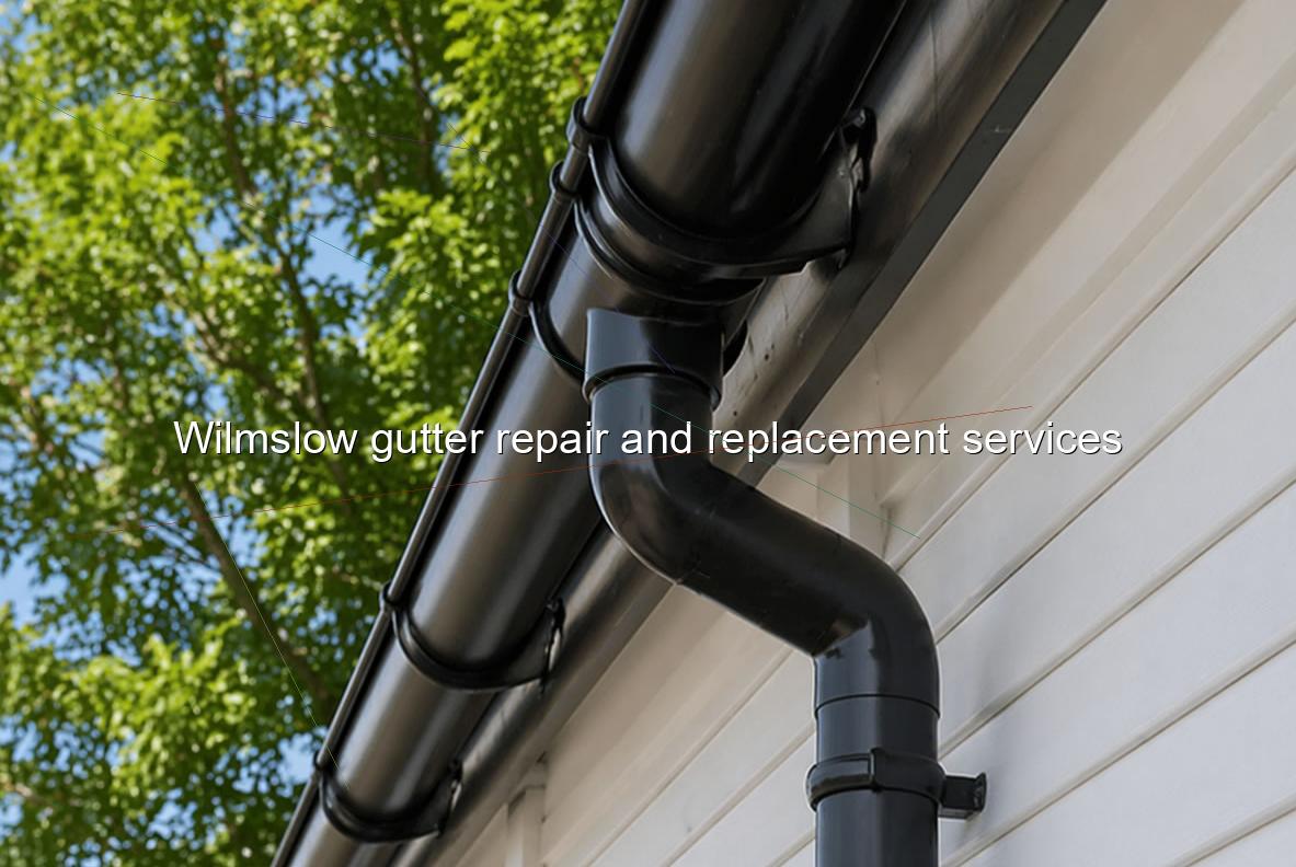 Wilmslow gutter repair and replacement services